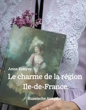 Konyev |  Le charme de la région  Île-de-France. | Buch |  Sack Fachmedien
