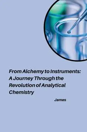 James |  From Alchemy to Instruments: A Journey Through the Revolution of Analytical Chemistry | Buch |  Sack Fachmedien