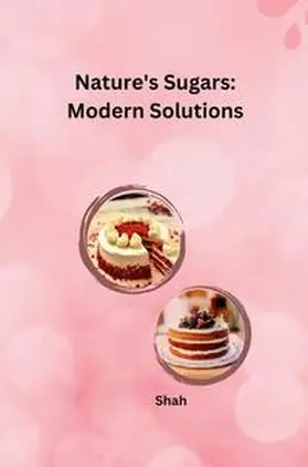 Shah |  Nature's Sugars: Modern Solutions | Buch |  Sack Fachmedien