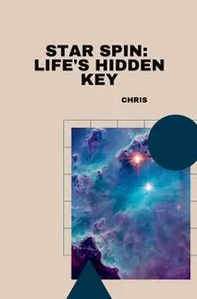 Chris |  Star Spin: Life's Hidden Key | Buch |  Sack Fachmedien