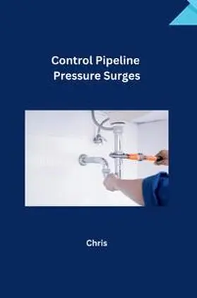 Chris |  Control Pipeline Pressure Surges | Buch |  Sack Fachmedien