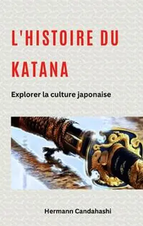 Candahashi |  L'histoire du Katana | Buch |  Sack Fachmedien