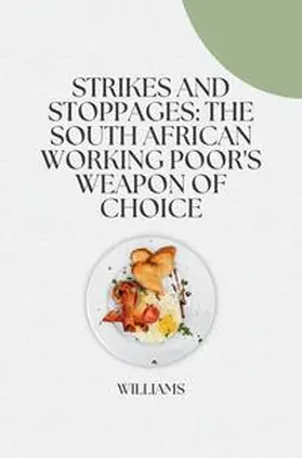 Williams |  Strikes and Stoppages: The South African Working Poor's Weapon of Choice | Buch |  Sack Fachmedien