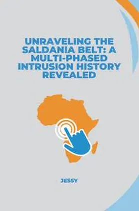 Jessy |  Unraveling the Saldania Belt: A Multi-Phased Intrusion History Revealed | Buch |  Sack Fachmedien