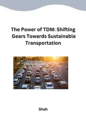 Shah |  The Power of TDM: Shifting Gears Towards Sustainable Transportation | Buch |  Sack Fachmedien
