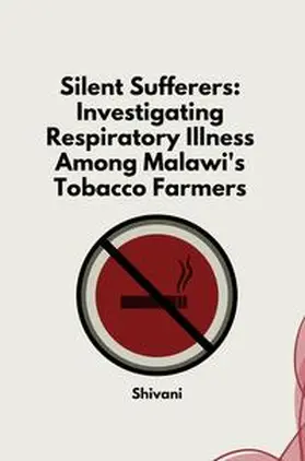 Shivani |  Silent Sufferers: Investigating Respiratory Illness Among Malawi's Tobacco Farmers | Buch |  Sack Fachmedien