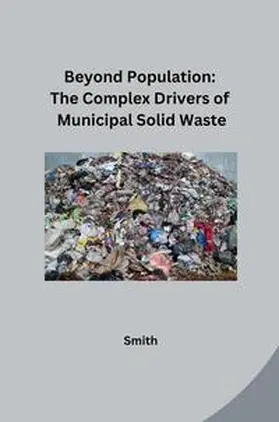 Smith |  Beyond Population: The Complex Drivers of Municipal Solid Waste | Buch |  Sack Fachmedien
