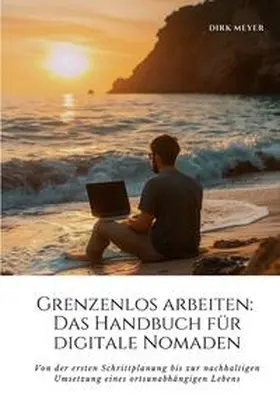 Meyer |  Grenzenlos arbeiten: Das Handbuch für digitale Nomaden | Buch |  Sack Fachmedien