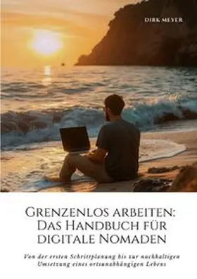 Meyer |  Grenzenlos arbeiten: Das Handbuch für digitale Nomaden | Buch |  Sack Fachmedien