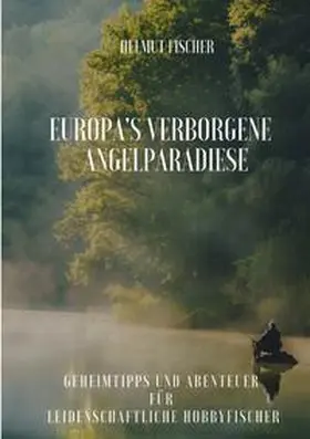 Fischer |  Europa's verborgene  Angelparadiese | Buch |  Sack Fachmedien