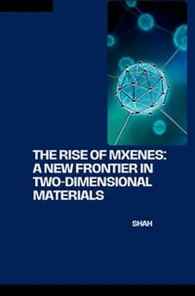 Shah |  The Rise of MXenes: A New Frontier in Two-Dimensional Materials | Buch |  Sack Fachmedien