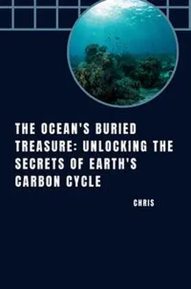 Chris |  The Ocean's Buried Treasure: Unlocking the Secrets of Earth's Carbon Cycle | Buch |  Sack Fachmedien