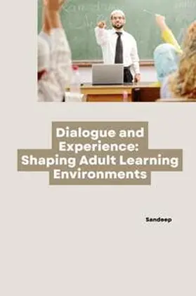 Sandeep |  Dialogue and Experience: Shaping Adult Learning Environments | Buch |  Sack Fachmedien