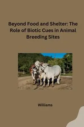 Williams |  Beyond Food and Shelter: The Role of Biotic Cues in Animal Breeding Sites | Buch |  Sack Fachmedien
