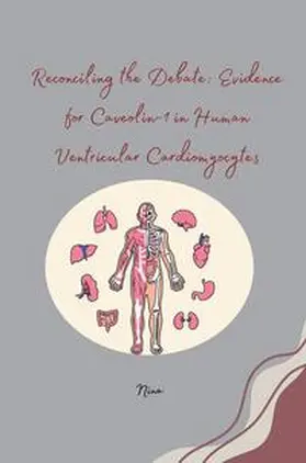 Nina |  Reconciling the Debate: Evidence for Caveolin-1 in Human Ventricular Cardiomyocytes | Buch |  Sack Fachmedien