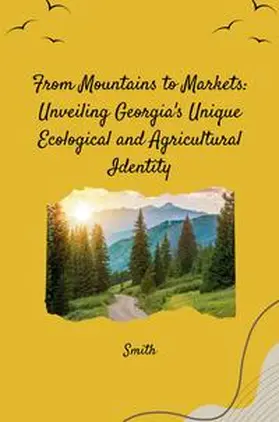 Smith |  From Mountains to Markets: Unveiling Georgia's Unique Ecological and Agricultural Identity | Buch |  Sack Fachmedien