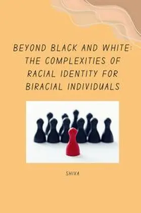 Shiva |  Beyond Black and White: The Complexities of Racial Identity for Biracial Individuals | Buch |  Sack Fachmedien