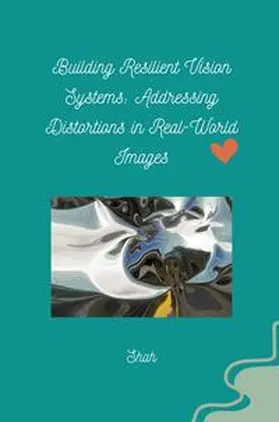 Shah |  Building Resilient Vision Systems: Addressing Distortions in Real-World Images | Buch |  Sack Fachmedien