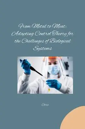 Chris |  From Metal to Meat: Adapting Control Theory for the Challenges of Biological Systems | Buch |  Sack Fachmedien