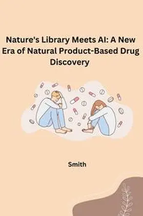 Smith |  Nature's Library Meets AI: A New Era of Natural Product-Based Drug Discovery | Buch |  Sack Fachmedien