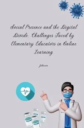 Johnson |  Social Presence and the Digital Divide: Challenges Faced by Elementary Educators in Online Learning | Buch |  Sack Fachmedien