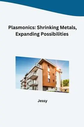 Jessy |  Plasmonics: Shrinking Metals, Expanding Possibilities | Buch |  Sack Fachmedien