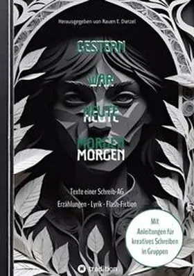 Dietzel |  Gestern war heute morgen - Erzählungen, Science-Fiction, Lyrik und Flash-Fiction von jungen Talenten | Buch |  Sack Fachmedien