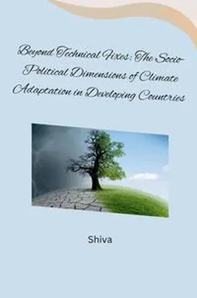 Shiva |  Beyond Technical Fixes: The Socio-Political Dimensions of Climate Adaptation in Developing Countries | Buch |  Sack Fachmedien