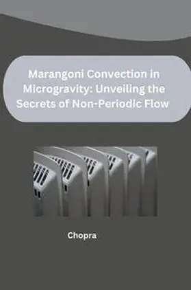 Chopra |  Marangoni Convection in Microgravity: Unveiling the Secrets of Non-Periodic Flow | Buch |  Sack Fachmedien