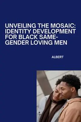 Albert |  Unveiling the Mosaic: Identity Development for Black Same-Gender Loving Men | Buch |  Sack Fachmedien