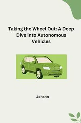 Johann |  Taking the Wheel Out: A Deep Dive into Autonomous Vehicles | Buch |  Sack Fachmedien