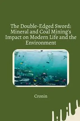 Cronin |  The Double-Edged Sword: Mineral and Coal Mining's Impact on Modern Life and the Environment | Buch |  Sack Fachmedien