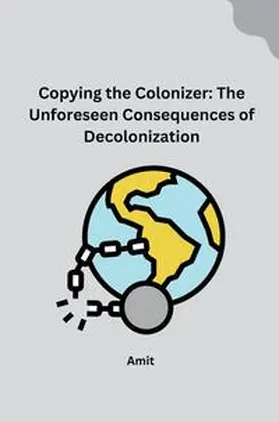 Amit |  Copying the Colonizer: The Unforeseen Consequences of Decolonization | Buch |  Sack Fachmedien