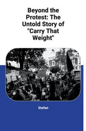 Stefan |  Beyond the Protest: The Untold Story of "Carry That Weight" | Buch |  Sack Fachmedien