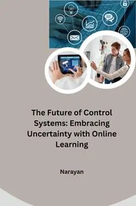 Narayan |  The Future of Control Systems: Embracing Uncertainty with Online Learning | Buch |  Sack Fachmedien