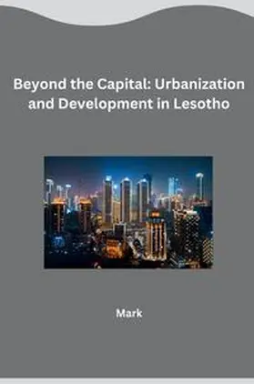 Mark |  Beyond the Capital: Urbanization and Development in Lesotho | Buch |  Sack Fachmedien