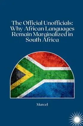 Marcel |  The Official Unofficials: Why African Languages Remain Marginalized in South Africa | Buch |  Sack Fachmedien