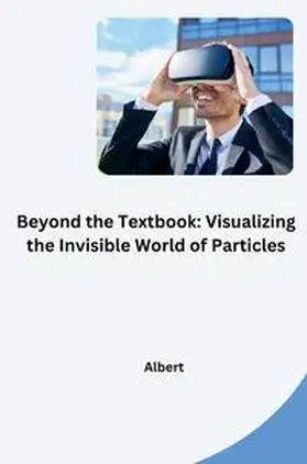 Albert |  Beyond the Textbook: Visualizing the Invisible World of Particles | Buch |  Sack Fachmedien