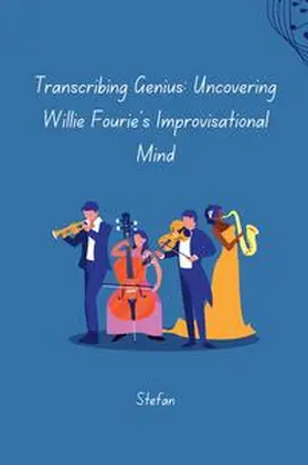 Stefan |  Transcribing Genius: Uncovering Willie Fourie's Improvisational Mind | Buch |  Sack Fachmedien