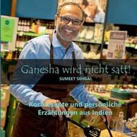 Sehgal |  Ganesha wird nicht satt! Kochbuch mit indischen Rezepten und Anekdoten. | Buch |  Sack Fachmedien