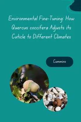 Cummins |  Environmental Fine-Tuning: How Quercus coccifera Adjusts its Cuticle to Different Climates | Buch |  Sack Fachmedien