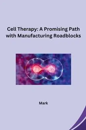 Mark |  Cell Therapy: A Promising Path with Manufacturing Roadblocks | Buch |  Sack Fachmedien