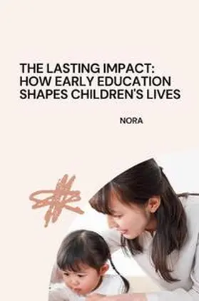 Nora |  The Lasting Impact: How Early Education Shapes Children's Lives | Buch |  Sack Fachmedien
