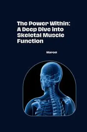 Marcel |  The Power Within: A Deep Dive into Skeletal Muscle Function | Buch |  Sack Fachmedien