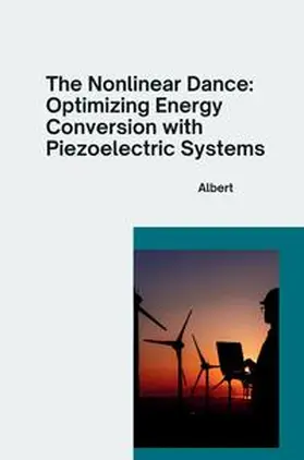 Albert |  The Nonlinear Dance: Optimizing Energy Conversion with Piezoelectric Systems | Buch |  Sack Fachmedien
