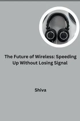 Shiva |  The Future of Wireless: Speeding Up Without Losing Signal | Buch |  Sack Fachmedien