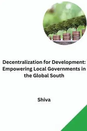 Shiva |  Decentralization for Development: Empowering Local Governments in the Global South | Buch |  Sack Fachmedien
