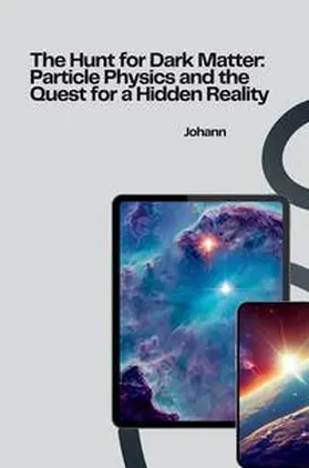 Johann |  The Hunt for Dark Matter: Particle Physics and the Quest for a Hidden Reality | Buch |  Sack Fachmedien