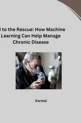 Verma |  AI to the Rescue: How Machine Learning Can Help Manage Chronic Disease | Buch |  Sack Fachmedien