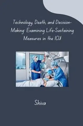 Shiva |  Technology, Death, and Decision-Making: Examining Life-Sustaining Measures in the ICU | Buch |  Sack Fachmedien